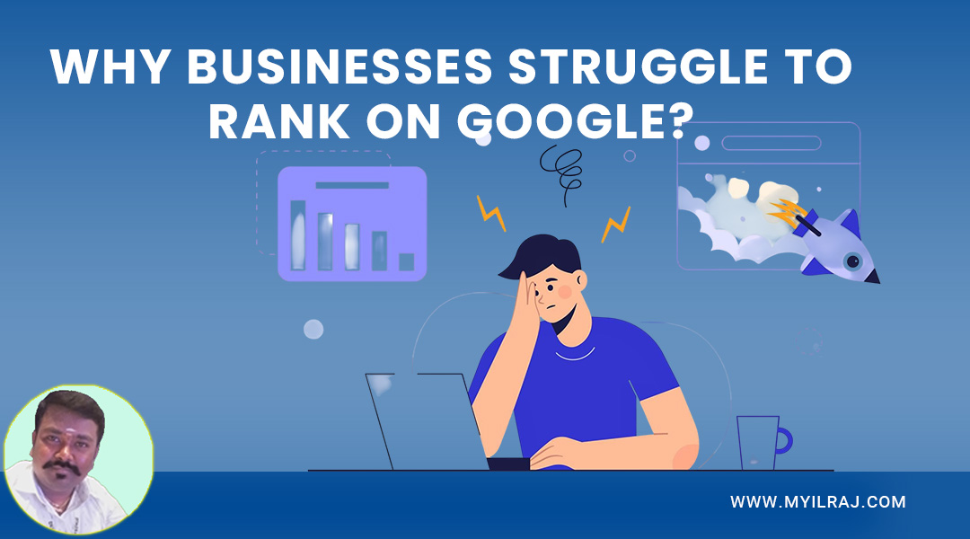 Why Businesses Struggle to Rank on Google